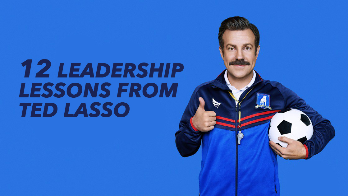 12 LEADERSHIP LESSONS FROM TED LASSO